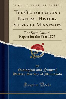 Full Download The Geological and Natural History Survey of Minnesota: The Sixth Annual Report for the Year 1877 (Classic Reprint) - Geological and Natural Histor Minnesota file in ePub