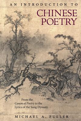 Read An Introduction to Chinese Poetry: From the Canon of Poetry to the Lyrics of the Song Dynasty - Michael A. Fuller | PDF