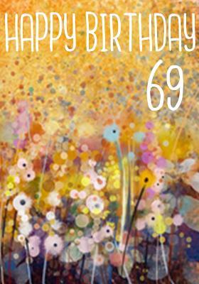 Full Download Happy Birthday 69: Birthday Gifts for Her, Birthday Journal Notebook for 69 Year Old for Journaling & Doodling, 7 X 10, (Birthday Keepsake Book) -  file in ePub