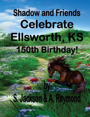Download Shadow and Friends Celebrate Ellsworth, KS 150th Birthday - S Jackson file in ePub