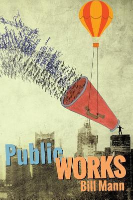 Read Public Works: Six Decades of Writing and Reading Out Loud - Bill Mann file in PDF