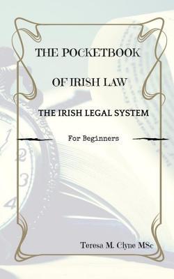 Read The Pocket Book of Irish Law: The Irish Legal System for Beginners - Teresa M. Clyne | ePub