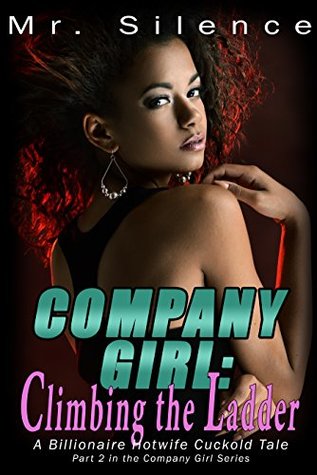 Full Download Company Girl: Climbing the Ladder: A Billionaire Hotwife Cuckold Tale (Company Girl Series Book 2) - Mr. Silence | ePub