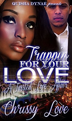 Download Trappin' For Your Love: A Twisted Love Affair - Chrissy Love file in PDF
