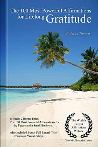 Read Lifelong Gratitude Affirmations   The 100 Most Powerful Affirmations for Lifelong Gratitude - With 2 Positive & Affirmative Action Bonus Books on the Future & a Successful Small Business - Jason Thomas file in ePub