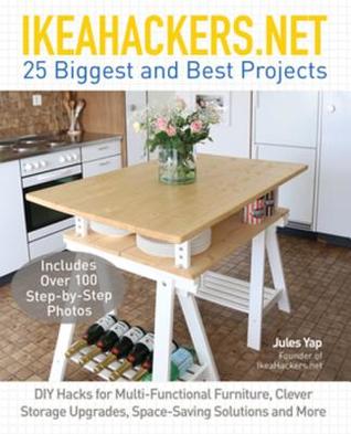 Read Ikeahackers.Net 25 Biggest and Best Projects: DIY Hacks for Multi-Functional Furniture, Clever Storage Upgrades, Space-Saving Solutions and More - Jules Yap file in ePub