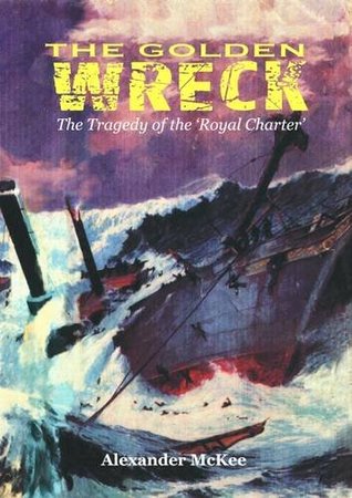Full Download The Golden Wreck: The Tragedy of the Royal Charter - Alexander McKee | ePub