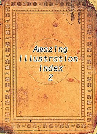 Read Amazing Illustration Index 2, Military Terms, Weapons,Antiquities,Ecclesiastical Vestments,Utensils,Symbols,Mythology,Idols,Ornament and Art: Memory of  (Webster's dictionary ，the 1914 edition) - Old Dictionary | ePub
