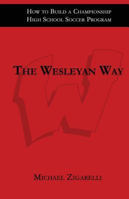 Download The Wesleyan Way: How to Build a Championship High School Soccer Program - Michael Zigarelli | ePub