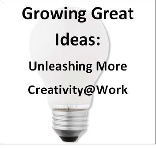 Read Growing Great Ideas: Unleashing More Creativity@Work - Karen Sieczka file in ePub
