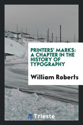Read Online Printers' Marks: A Chapter in the History of Typography - William Roberts file in PDF