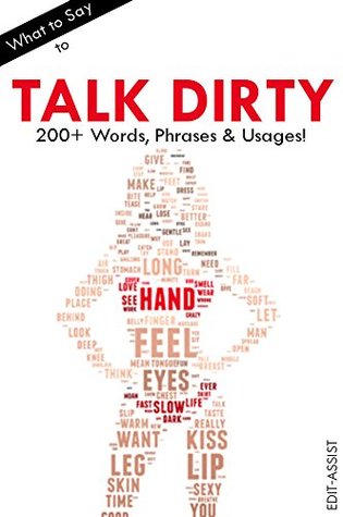 Read What to Say to Talk Dirty: 200  Words, Phrases & Usages! - Edit Assist | ePub