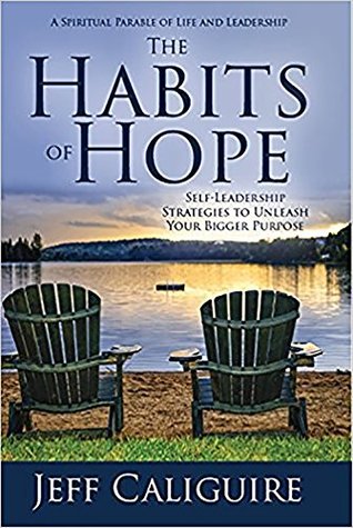 Read The Habits of Hope: Self-Leadership Strategies to Unleash Your Bigger Purpose - Jeff Caliguire file in PDF