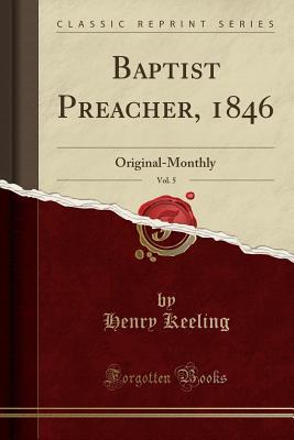 Download Baptist Preacher, 1846, Vol. 5: Original-Monthly (Classic Reprint) - Henry Keeling | ePub