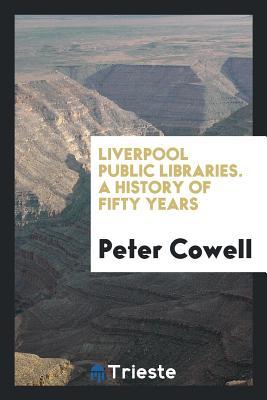 Read Liverpool Public Libraries. a History of Fifty Years - Peter Cowell | ePub