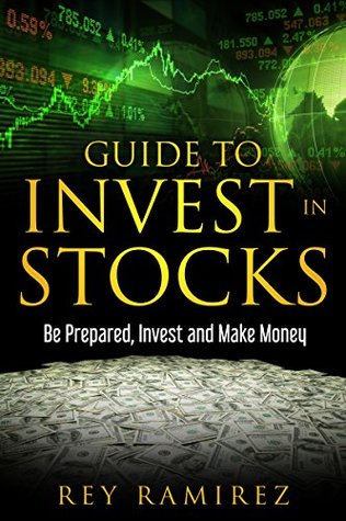 Download Guide to Invest in Stocks: Be Prepared, Invest and Make Money - Raymundo Ramirez | PDF
