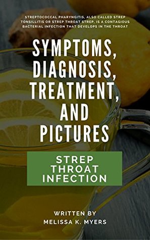 Download Strep Throat Infection: Symptoms, Diagnosis, Treatment, and Pictures - MELISSA K.MYERS | PDF