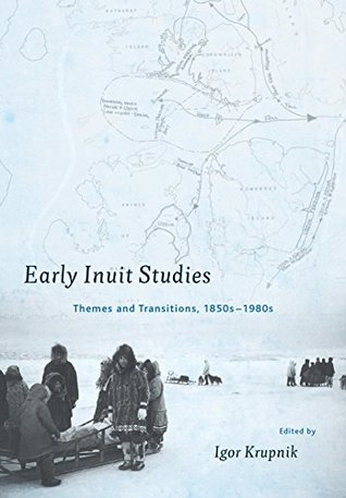 Read Early Inuit Studies: Themes and Transitions, 1850s-1980s - Igor Krupnik file in ePub