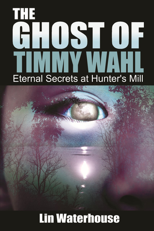 Download The Ghost of Timmy Wahl: Eternal Secrets at Hunter's Mill - Lin Waterhouse | PDF