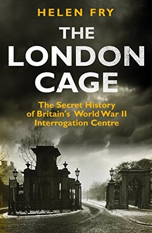 Full Download London Cage: The Secret History of Britain's World War II Interrogation Centre - Helen Fry | ePub