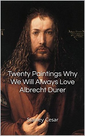 Read Online Twenty Paintings Why We Will Always Love Albrecht Durer - Stanley Cesar | PDF