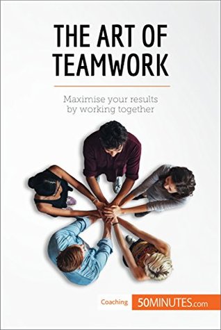 Download The Art of Teamwork: Maximise your results by working together (Coaching) - 50MINUTES.COM file in PDF