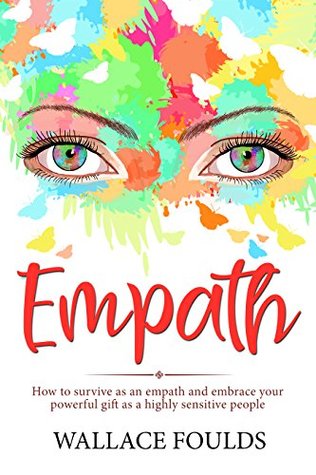 Full Download EMPATH: How to survive as an empath and embrace your powerful gift as a highly sensitive people - Wallace Foulds file in ePub
