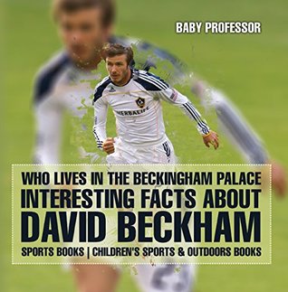 Full Download Who Lives In The Beckingham Palace? Interesting Facts about David Beckham - Sports Books   Children's Sports & Outdoors Books - Baby Professor | ePub