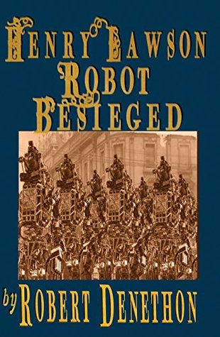 Read Henry Lawson Robot Besieged (Henry Lawson Hero of the Robot Revolution Book 2) - Robert Denethon file in ePub