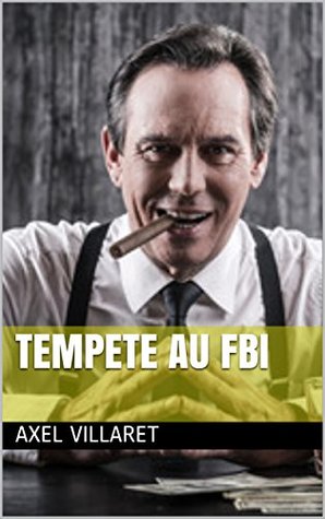 Full Download TEMPETE AU FBI (LES RACLURES ORGANISEES t. 2) - Axel Villaret file in PDF
