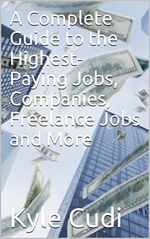 Read A Complete Guide to the Highest-Paying Jobs, Companies, Freelance Jobs and More - Kyle Cudi file in ePub