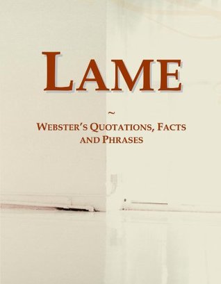 Full Download Lame: Webster's Quotations, Facts and Phrases - Icon Group International file in ePub