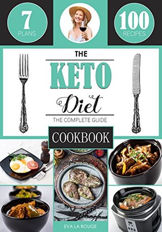 Full Download The Keto Diet: The Complete Cookbook Guide, with 100 Top Keto Recipes for Weight Loss, Healing and Confidence on the Ketogenic Diet - Eva La Rouge file in ePub
