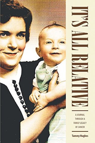 Full Download It's All Relative: A Journal through a Family Legacy of Cancer - Tammy Hughes | ePub