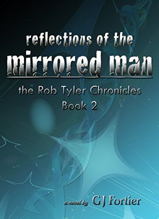 Read Online Reflections of the Mirrored Man: The Rob Tyler Chronicles Book 2 - G J Fortier file in ePub