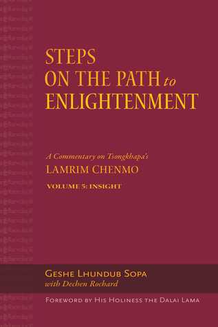 Download Steps on the Path to Enlightenment: A Commentary on Tsongkhapa's Lamrim Chenmo. Volume 5: Insight - Lhundub Sopa | PDF