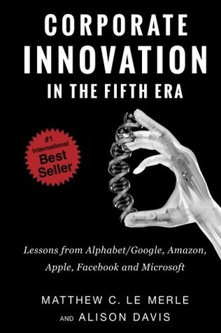 Read Corporate Innovation in the Fifth Era: Lessons from Alphabet/Google, Amazon, Apple, Facebook, and Microsoft - Matthew Le Merle | ePub