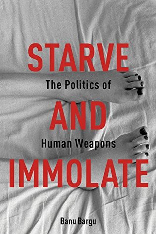 Full Download Starve and Immolate: The Politics of Human Weapons (New Directions in Critical Theory) - Banu Bargu file in ePub