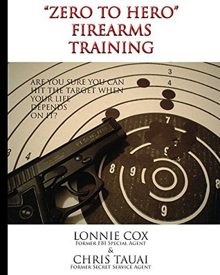 Full Download Zero To Hero Firearms Training: 21 Lessons To Shoot Like A Special Agent - Lonnie Cox | PDF