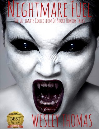 Full Download Nightmare Fuel: The Ultimate Collection of Short Horror Tales - Wesley Thomas | ePub