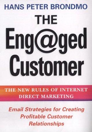 Download Eng@Ged (Engaged) Customer: The New Rules of Internet Direct Marketing - Hans Brondmo | PDF
