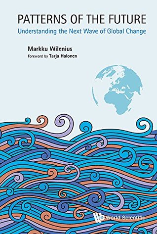 Read Patterns of the Future:Understanding the Next Wave of Global Change - Markku Wilenius | PDF
