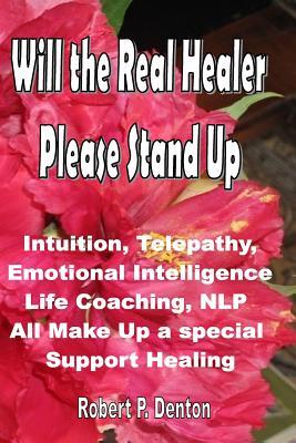 Read Online Will the Real Healer Please Stand Up: Impossible Healing in the Blink of and Eye - Mr Robert P Denton | ePub