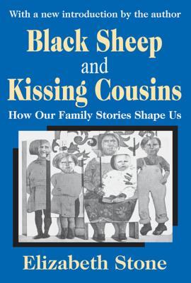 Read Online Black Sheep and Kissing Cousins: How Our Family Stories Shape Us - Elizabeth Stone | PDF