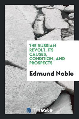 Read Online The Russian Revolt, Its Causes, Condition, and Prospects - Edmund Noble | PDF