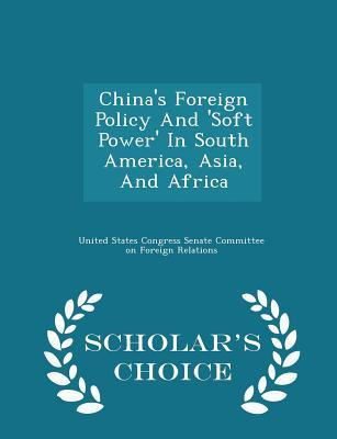 Read Online China's Foreign Policy and 'Soft Power' in South America, Asia, and Africa - U.S. Senate | ePub