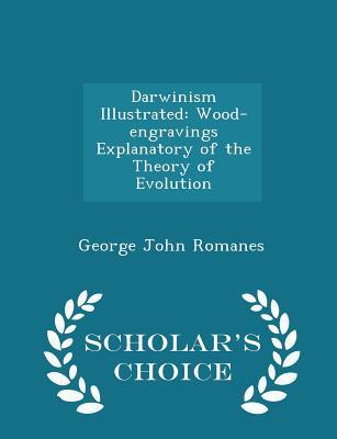 Download Darwinism Illustrated: Wood-Engravings Explanatory of the Theory of Evolution - Scholar's Choice Edition - George John Romanes file in ePub