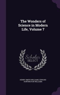 Read The Wonders of Science in Modern Life, Volume 7 - Henry Smith Williams | PDF