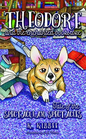 Read Theodore and the Enchanted Bookstore (book one): Tale of the Spectacular Spectacles - K. Kibbee | ePub