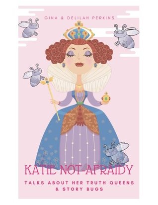 Read Online Katie Not-Afraidy: Talks About Her Truth Queens & Story Bugs - Gina Marie Perkins | PDF